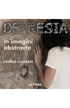 Depresia in imagini abstracte – Lorena Lussardi abstracte 2022