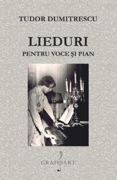 Lieduri pentru voce si pian - Tudor Dumitrescu - GRAFOART
