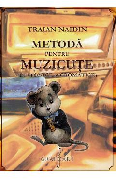 Metoda pentru muzicute - Traian Naidin