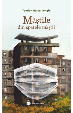 Mastile din spatele mastii - Lucia Hossu-Longin