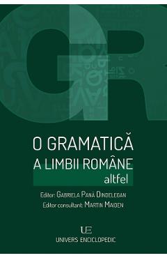 O gramatica a limbii romane altfel – Gabriela Pana Dindelegan, Martin Maiden Gabriela Pana Dindelegan imagine 2022 cartile.ro