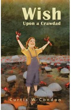 Wish Upon a Crawdad - Curtis W. Condon