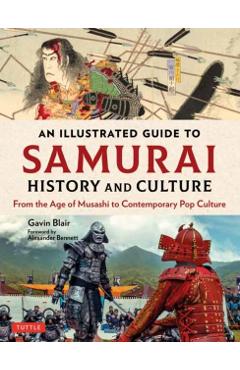 An Illustrated Guide to Samurai History and Culture: From the Age of Musashi to Contemporary Pop Culture - Gavin Blair