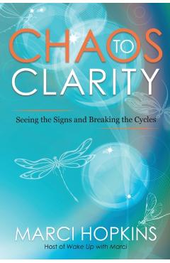 Chaos to Clarity: Seeing the Signs and Breaking the Cycles - Marci Hopkins