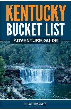 Kentucky Bucket List Adventure Guide - Paul Mckee