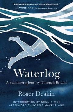 Waterlog: A Swimmer\'s Journey Through Britain - Roger Deakin