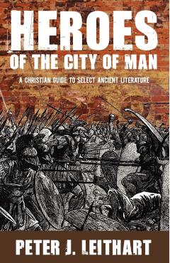 Heroes of the City of Man: A Christian Guide to Select Ancient Literature
