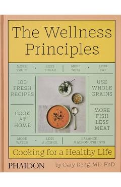 The Wellness Principles: Cooking for a Healthy Life - Gary Deng