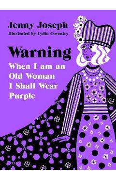 Warning: When I Am an Old Woman I Shall Wear Purple - Jenny Joseph