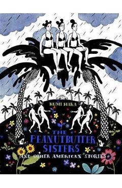 The Peanutbutter Sisters and Other American Stories - Rumi Hara