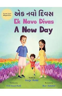 Ek Navo Divas: A New Day - A Gujarati English Bilingual Picture Book For Children To Develop Conversational Language Skills - Anuja Mohla