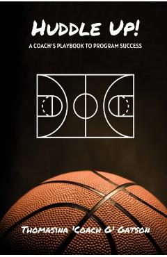 Huddle Up! A Coach's Playbook for Program Success - Thomasina Gatson