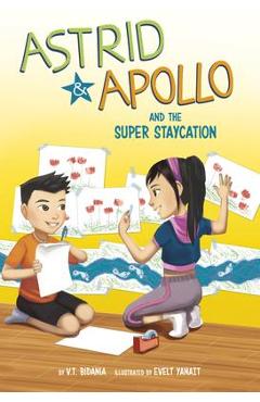 Astrid and Apollo and the Super Staycation - V. T. Bidania