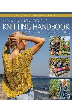 Vivian Hoxbro\'s Knitting Handbook: 8 Schools of Modular Knitting - Vivian Hoxbro