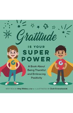 Gratitude Is Your Superpower: A Book about Being Thankful and Embracing Positivity - Amy Weber
