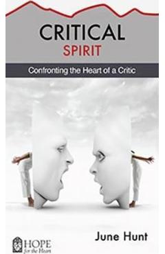 Critical Spirit: Confronting the Heart of a Critic - June Hunt