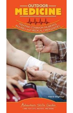 Outdoor Medicine: Management of Wilderness Medical Emergencies - Patrick Brighton M. D. Facs