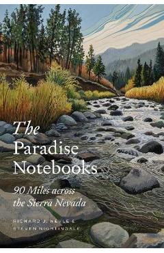 The Paradise Notebooks: 90 Miles Across the Sierra Nevada - Richard J. Nevle