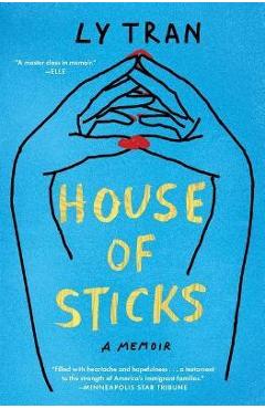 House of Sticks: A Memoir - Ly Tran