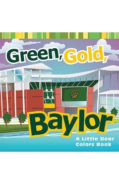 Green, Gold, Baylor: A Little Bear Colors Book