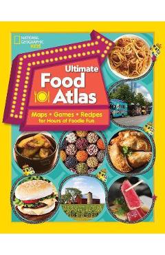 Ultimate Food Atlas: Maps, Games, Recipes, and More for Hours of Delicious Fun - Nancy Castaldo