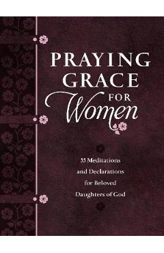 Praying Grace for Women: 55 Meditations and Declarations for Beloved Daughters of God - David A. Holland