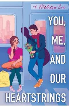 You, Me, and Our Heartstrings - Melissa See