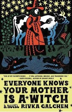 Everyone Knows Your Mother Is a Witch - Rivka Galchen