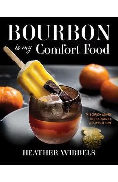 Bourbon Is My Comfort Food - Heather Wibbels