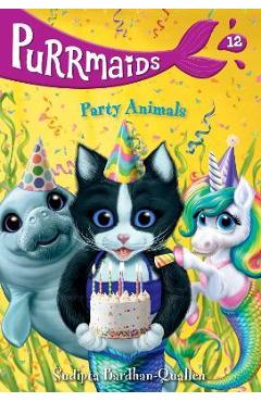 Purrmaids #12: Party Animals - Sudipta Bardhan-quallen