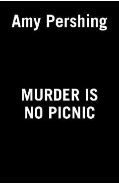 Murder Is No Picnic - Amy Pershing