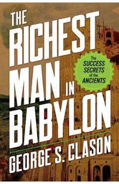 The Richest Man in Babylon: The Success Secrets of the Ancients - George S. Clason