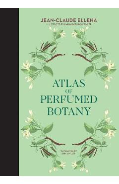 Atlas of Perfumed Botany - Jean-claude Ellena