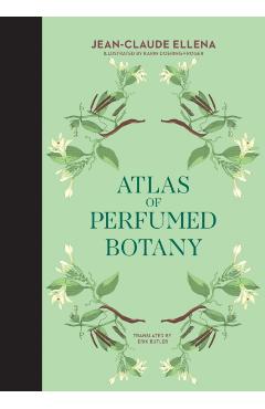 Atlas of Perfumed Botany - Jean-claude Ellena