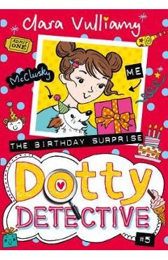 The Birthday Surprise (Dotty Detective, Book 5) - Clara Vulliamy