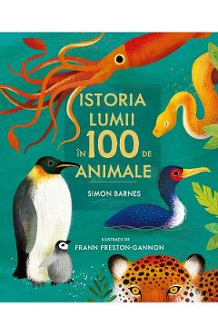 Istoria lumii in 100 de animale - Simon Barnes