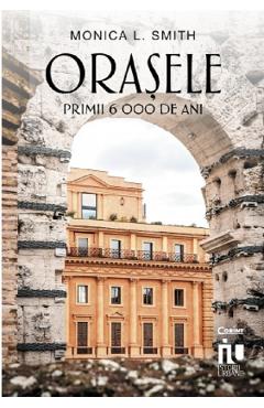 Orasele. Primii 6000 de ani – Monica L. Smith 6000 poza bestsellers.ro