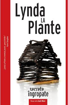 Secrete ingropate - Lynda La Plante - CRIME SCENE PRESS