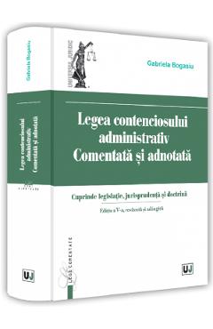 Legea contenciosului administrativ. Comentata si adnotata – Gabriela Bogasiu administrativ 2022