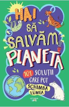 Hai sa salvam planeta. 101 solutii care pot schimba lumea