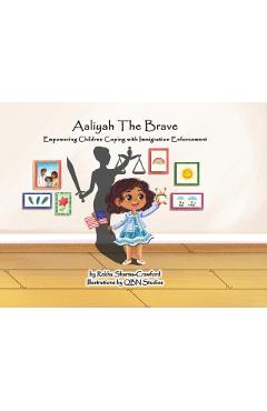 Aaliyah The Brave: Empowering Children Coping with Immigration Enforcement - Rekha Sharma-crawford