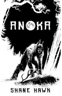 Anoka: A Collection of Indigenous Horror - Shane Hawk