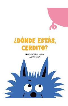 ¿Dónde Estás, Cerdito? - Margarita Del Mazo