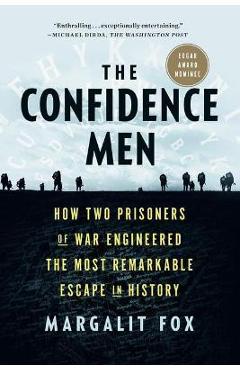 The Confidence Men: How Two Prisoners of War Engineered the Most Remarkable Escape in History - Margalit Fox