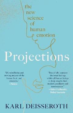 Projections: The New Science of Human Emotion - Karl Deisseroth