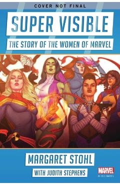 Super Visible: The Story of the Women of Marvel - Margaret Stohl