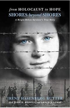 From Holocaust to Hope: Shores Beyond Shores - A Bergen-Belsen Survivor's Life - Irene Hasenberg Butter