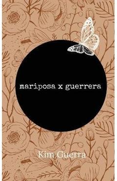 Mariposa X Guerrera - Kim Guerra