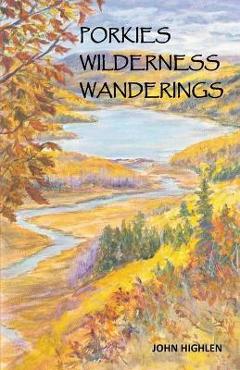 Porkies Wilderness Wanderings - John Highlen