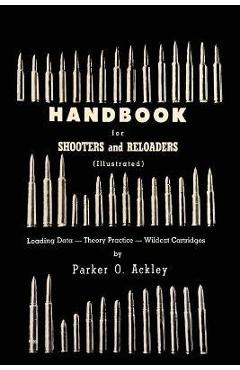 Handbook for Shooters and Reloaders - Parker O. Ackley